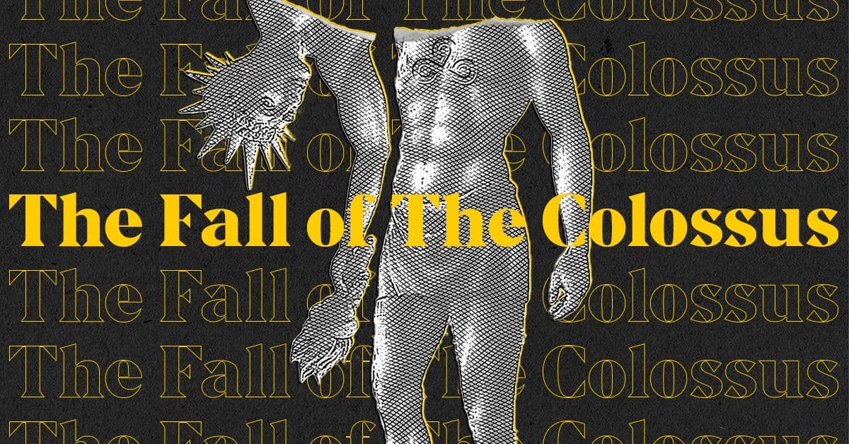 The Fall of the Colossus